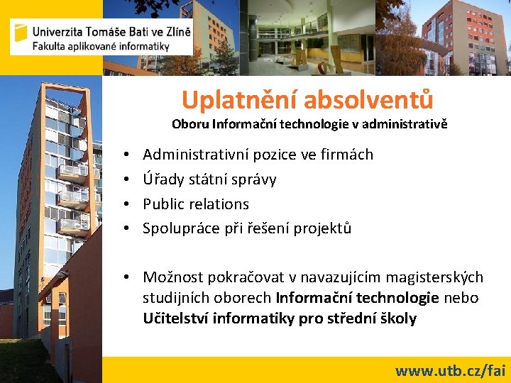 Uplatnění absolventů Oboru Informační technologie v administrativě • • Administrativní pozice ve firmách Úřady