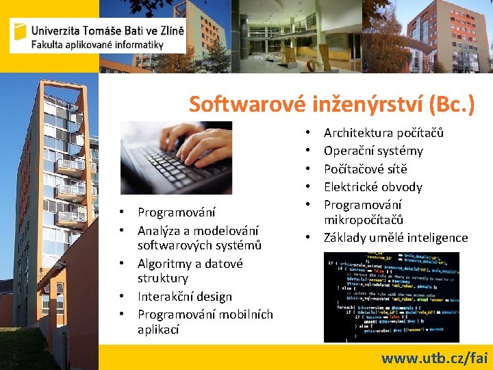 Softwarové inženýrství (Bc. ) • Programování • Analýza a modelování softwarových systémů • Algoritmy