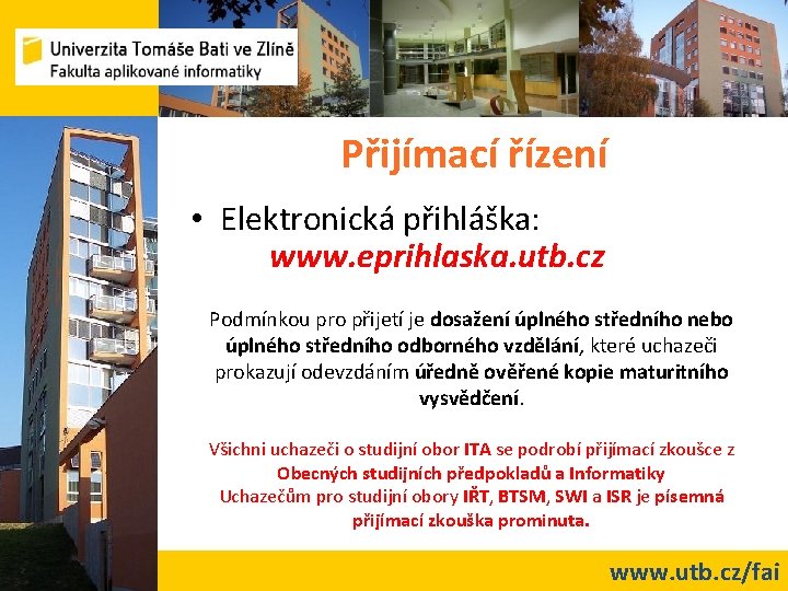 Přijímací řízení • Elektronická přihláška: www. eprihlaska. utb. cz Podmínkou pro přijetí je dosažení