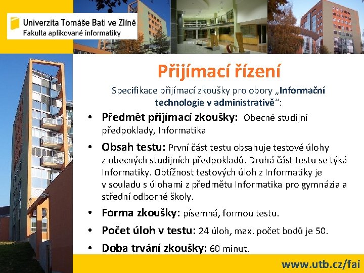 Přijímací řízení Specifikace přijímací zkoušky pro obory „Informační technologie v administrativě“: • Předmět přijímací