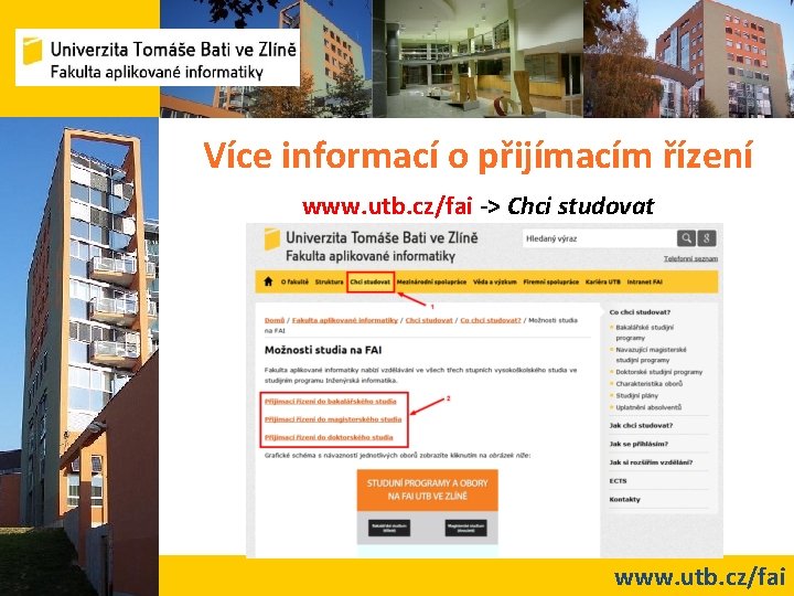 Více informací o přijímacím řízení www. utb. cz/fai -> Chci studovat www. utb. cz/fai