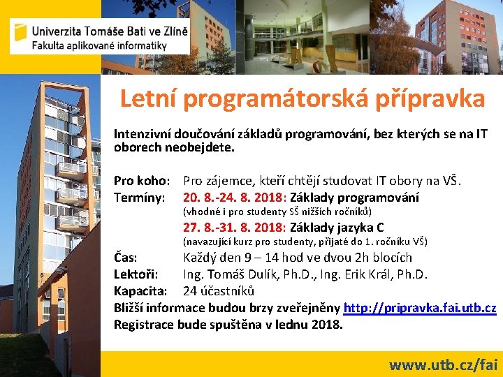 Letní programátorská přípravka Intenzivní doučování základů programování, bez kterých se na IT oborech neobejdete.