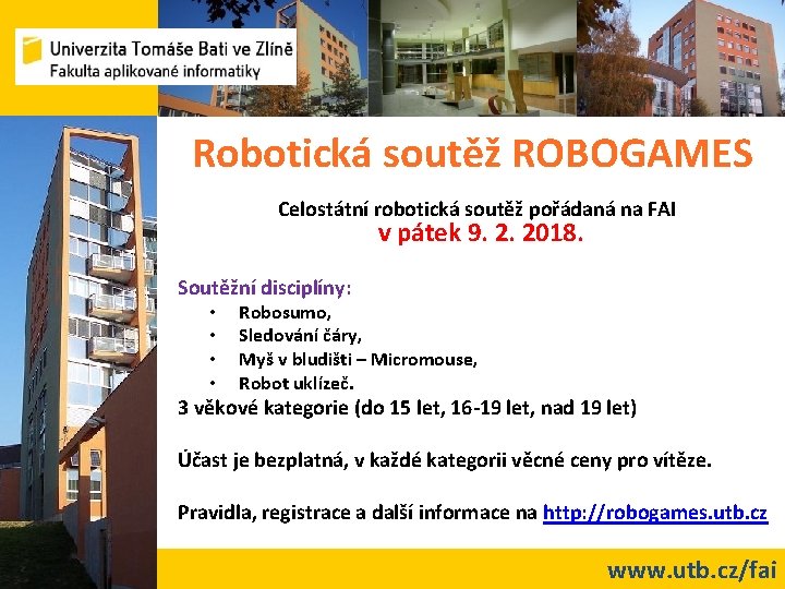 Robotická soutěž ROBOGAMES Celostátní robotická soutěž pořádaná na FAI v pátek 9. 2. 2018.