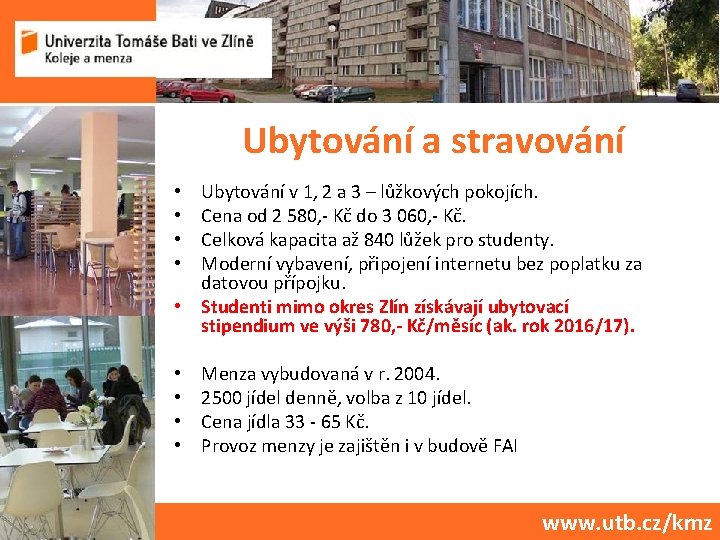 Ubytování a stravování Ubytování v 1, 2 a 3 – lůžkových pokojích. Cena od