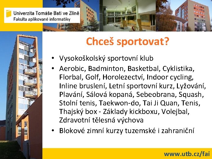 Chceš sportovat? • Vysokoškolský sportovní klub • Aerobic, Badminton, Basketbal, Cyklistika, Florbal, Golf, Horolezectví,