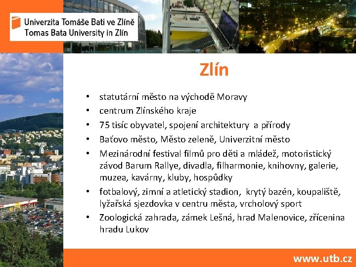 Zlín statutární město na východě Moravy centrum Zlínského kraje 75 tisíc obyvatel, spojení architektury