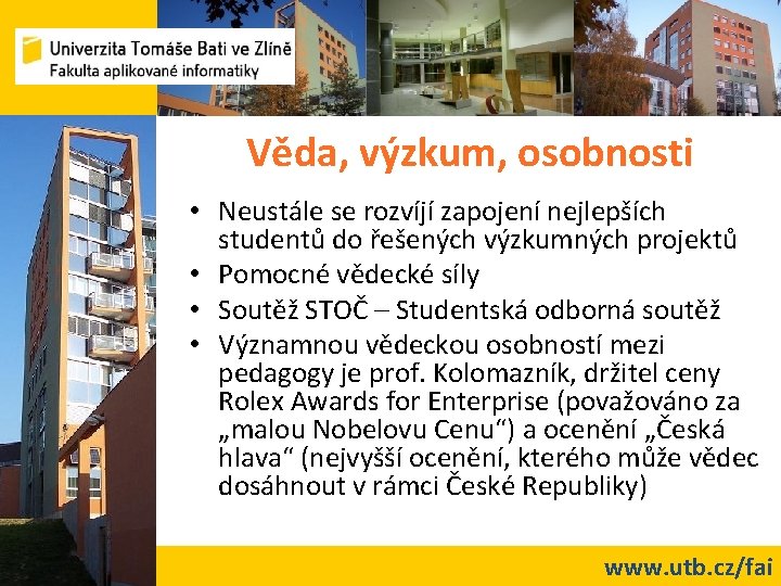 Věda, výzkum, osobnosti • Neustále se rozvíjí zapojení nejlepších studentů do řešených výzkumných projektů