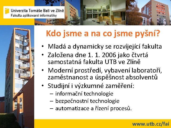 Kdo jsme a na co jsme pyšní? • Mladá a dynamicky se rozvíjející fakulta