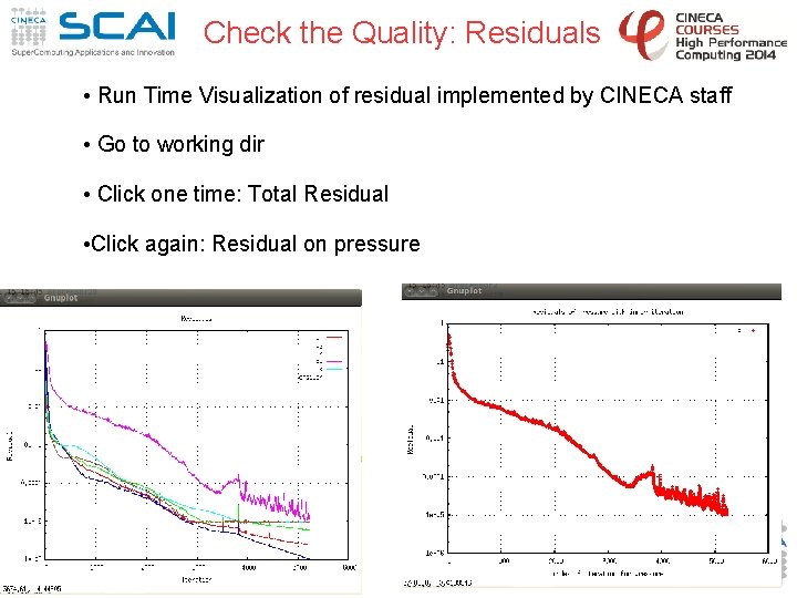 Check the Quality: Residuals • Run Time Visualization of residual implemented by CINECA staff