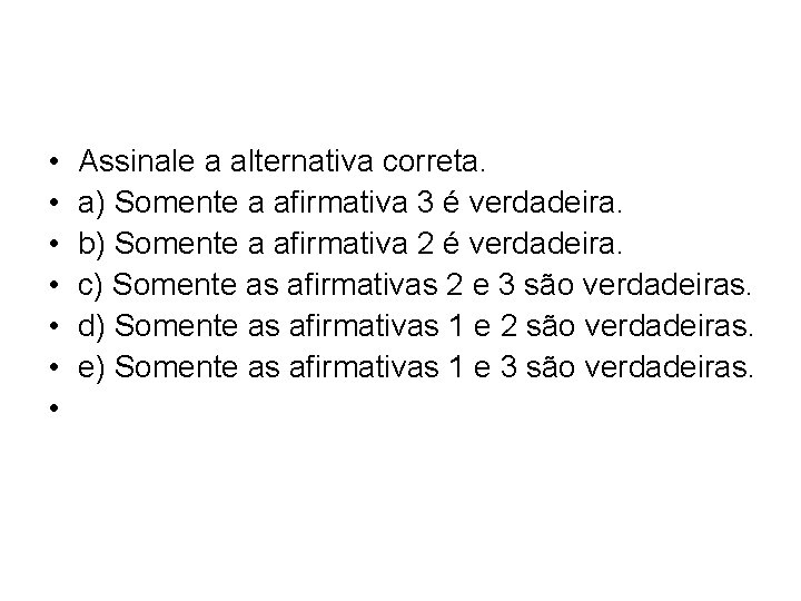  • • Assinale a alternativa correta. a) Somente a afirmativa 3 é verdadeira.