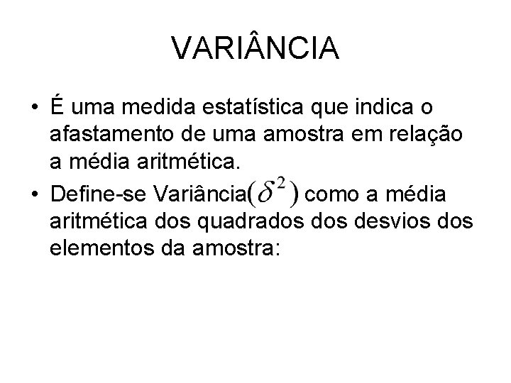 VARI NCIA • É uma medida estatística que indica o afastamento de uma amostra