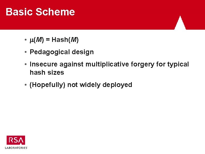 Basic Scheme • (M) = Hash(M) • Pedagogical design • Insecure against multiplicative forgery