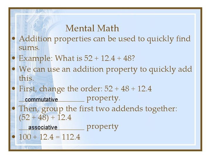 Mental Math • Addition properties can be used to quickly find sums. • Example:
