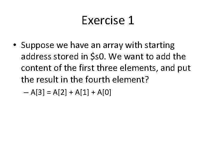 Exercise 1 • Suppose we have an array with starting address stored in $s