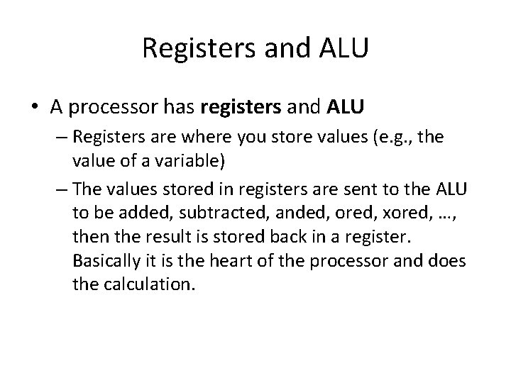 Registers and ALU • A processor has registers and ALU – Registers are where