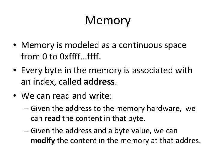 Memory • Memory is modeled as a continuous space from 0 to 0 xffff…ffff.