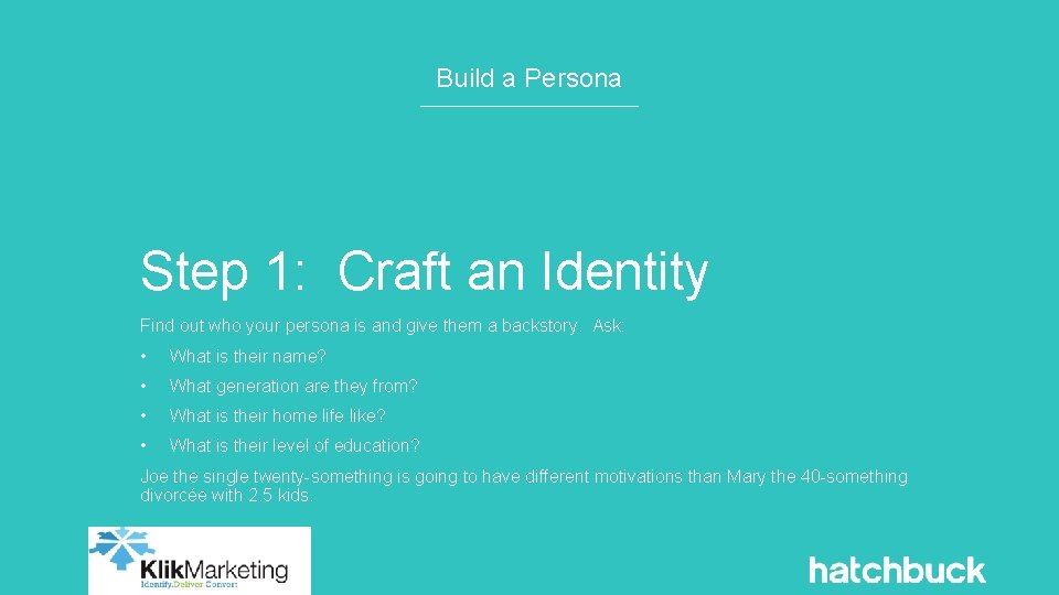 Build a Persona Step 1: Craft an Identity Find out who your persona is