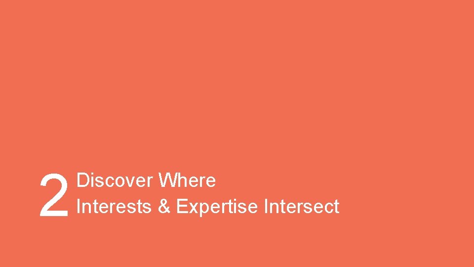 2 Discover Where Interests & Expertise Intersect 