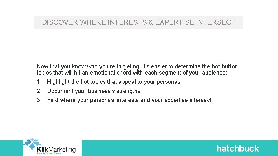 DISCOVER WHERE INTERESTS & EXPERTISE INTERSECT Now that you know who you’re targeting, it’s