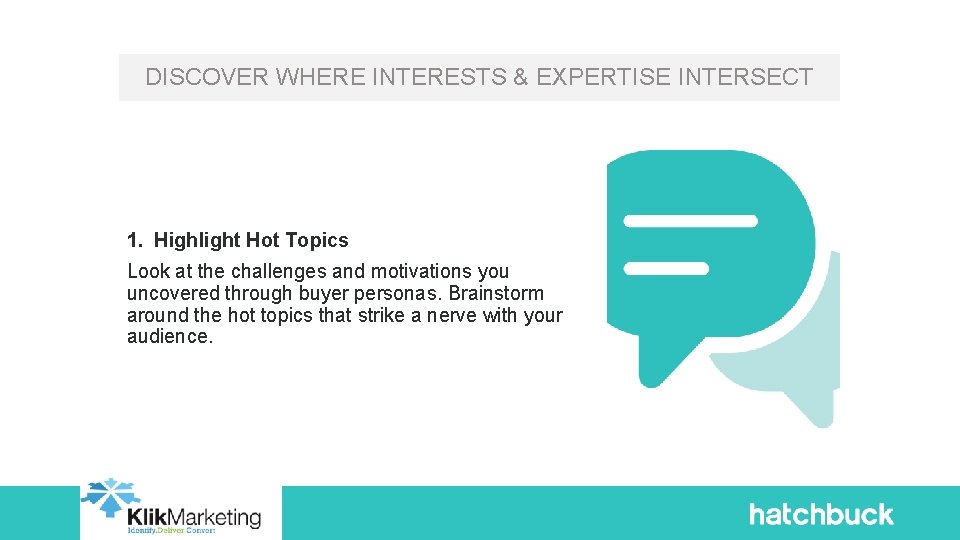 DISCOVER WHERE INTERESTS & EXPERTISE INTERSECT 1. Highlight Hot Topics Look at the challenges