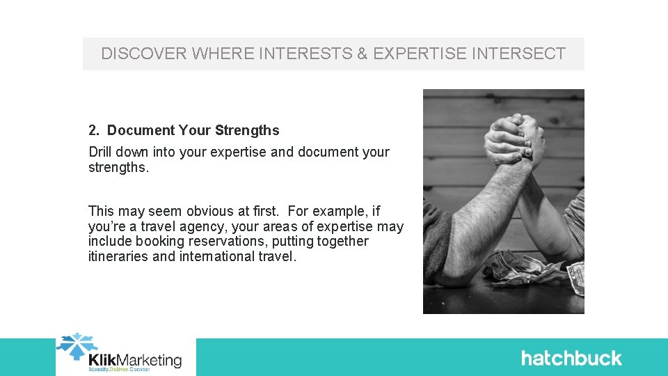 DISCOVER WHERE INTERESTS & EXPERTISE INTERSECT 2. Document Your Strengths Drill down into your