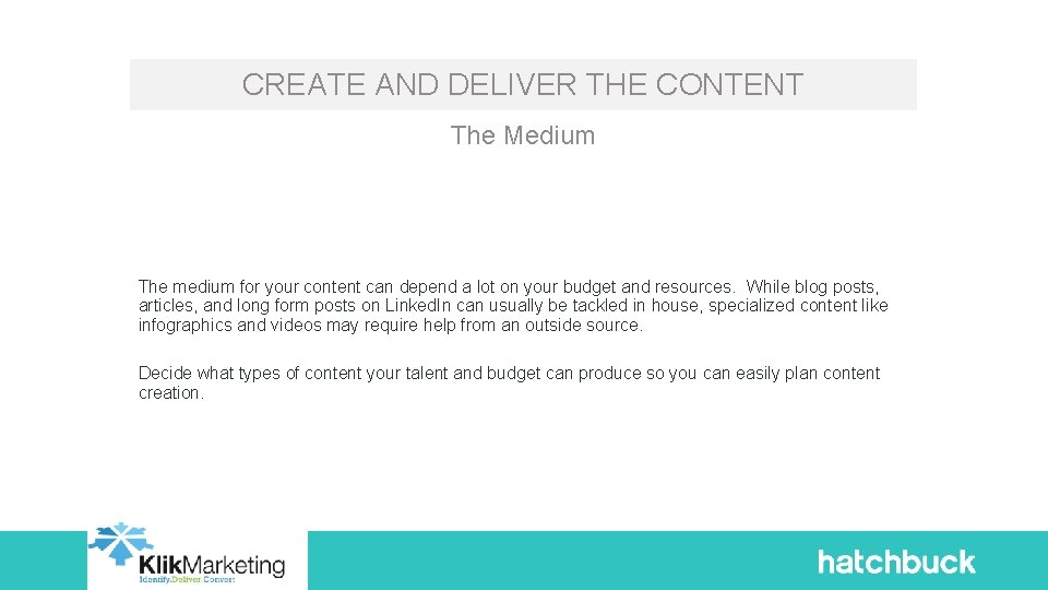 CREATE AND DELIVER THE CONTENT The Medium The medium for your content can depend