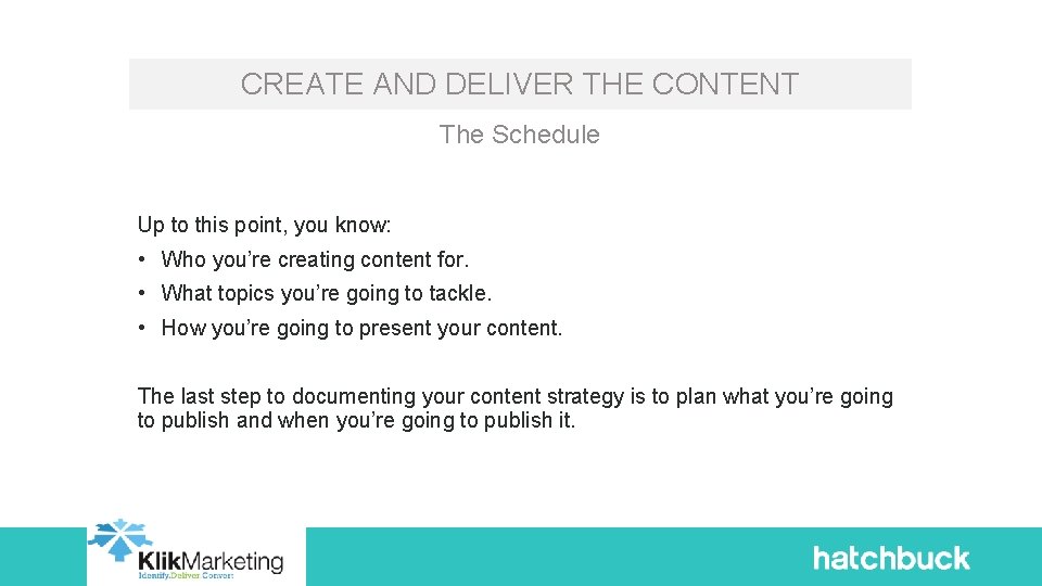 CREATE AND DELIVER THE CONTENT The Schedule Up to this point, you know: •