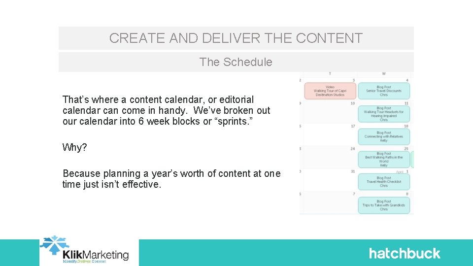 CREATE AND DELIVER THE CONTENT The Schedule That’s where a content calendar, or editorial