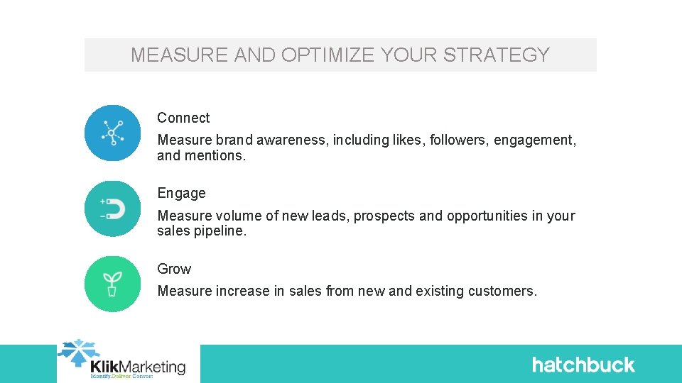 MEASURE AND OPTIMIZE YOUR STRATEGY Connect Measure brand awareness, including likes, followers, engagement, and