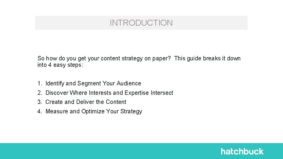 INTRODUCTION So how do you get your content strategy on paper? This guide breaks