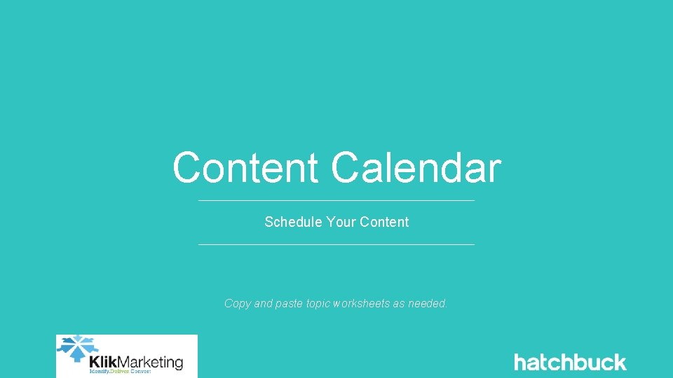 Content Calendar Schedule Your Content Copy and paste topic worksheets as needed. 