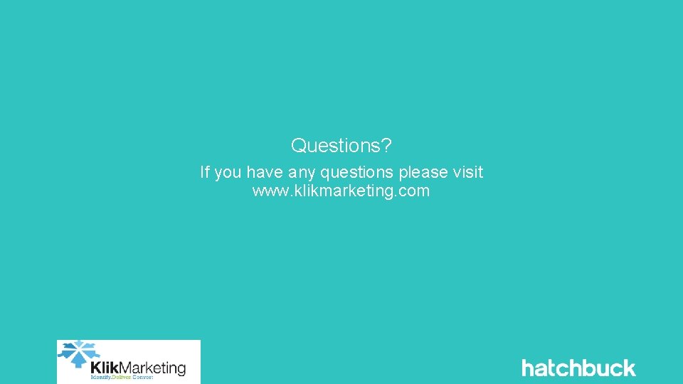 Questions? If you have any questions please visit www. klikmarketing. com 