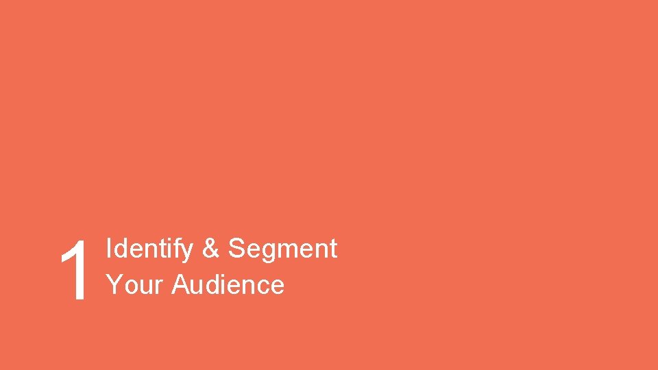 1 Identify & Segment Your Audience 