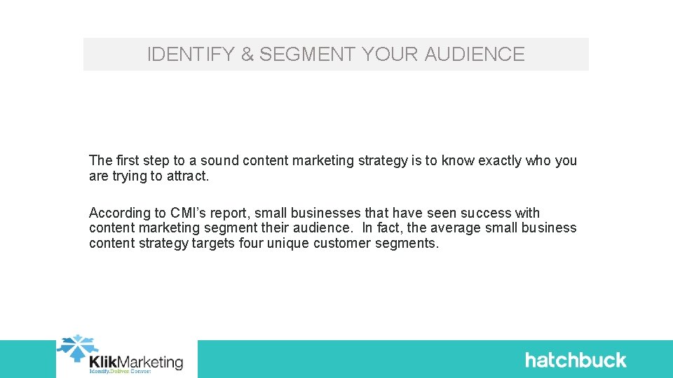 IDENTIFY & SEGMENT YOUR AUDIENCE The first step to a sound content marketing strategy