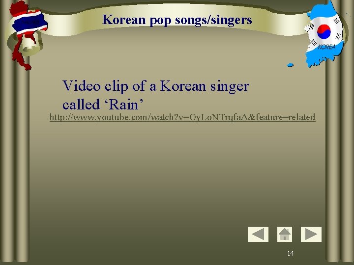 Korean pop songs/singers Video clip of a Korean singer called ‘Rain’ http: //www. youtube.