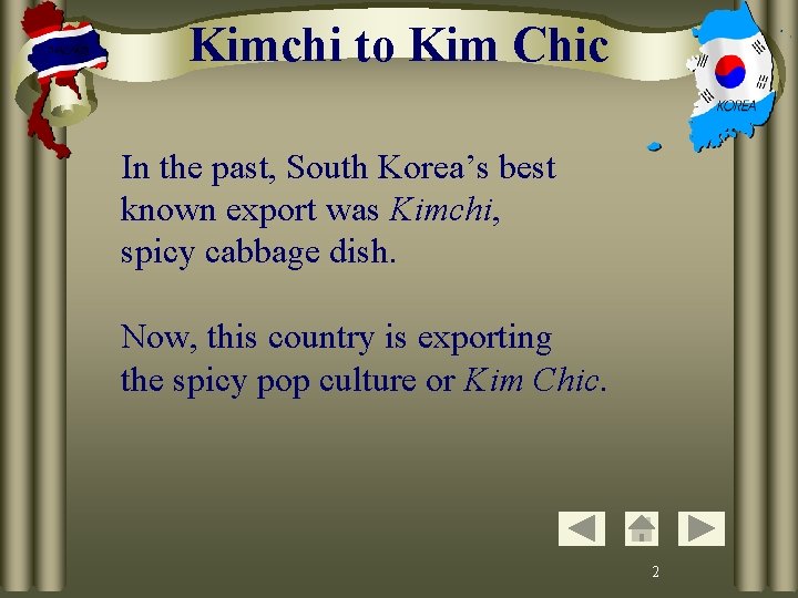 Kimchi to Kim Chic In the past, South Korea’s best known export was Kimchi,