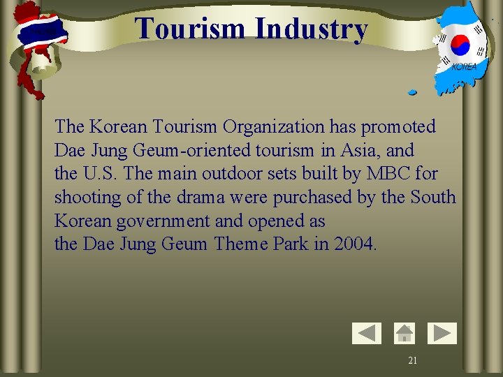 Tourism Industry The Korean Tourism Organization has promoted Dae Jung Geum-oriented tourism in Asia,