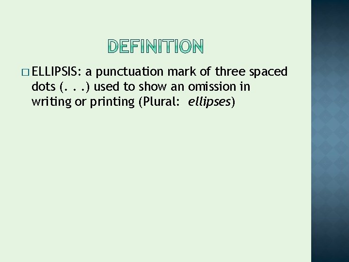 � ELLIPSIS: a punctuation mark of three spaced dots (. . . ) used