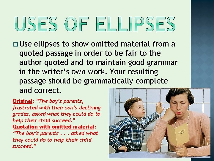 � Use ellipses to show omitted material from a quoted passage in order to