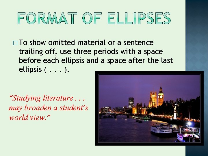 � To show omitted material or a sentence trailing off, use three periods with