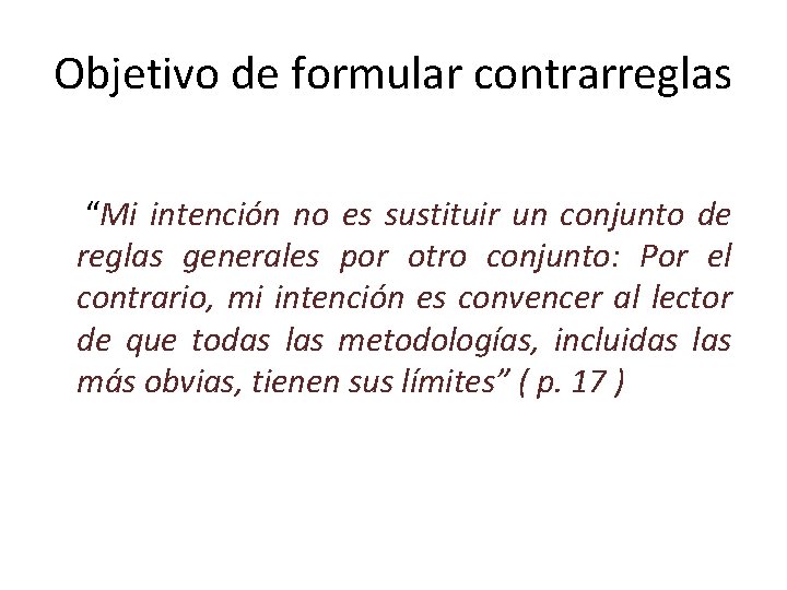 Objetivo de formular contrarreglas “Mi intención no es sustituir un conjunto de reglas generales