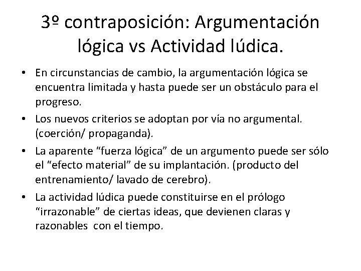 3º contraposición: Argumentación lógica vs Actividad lúdica. • En circunstancias de cambio, la argumentación