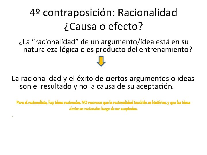 4º contraposición: Racionalidad ¿Causa o efecto? ¿La “racionalidad” de un argumento/idea está en su