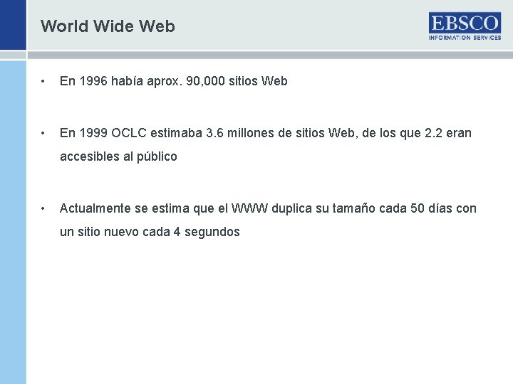 World Wide Web • En 1996 había aprox. 90, 000 sitios Web • En