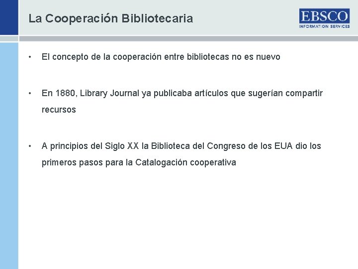 La Cooperación Bibliotecaria • El concepto de la cooperación entre bibliotecas no es nuevo