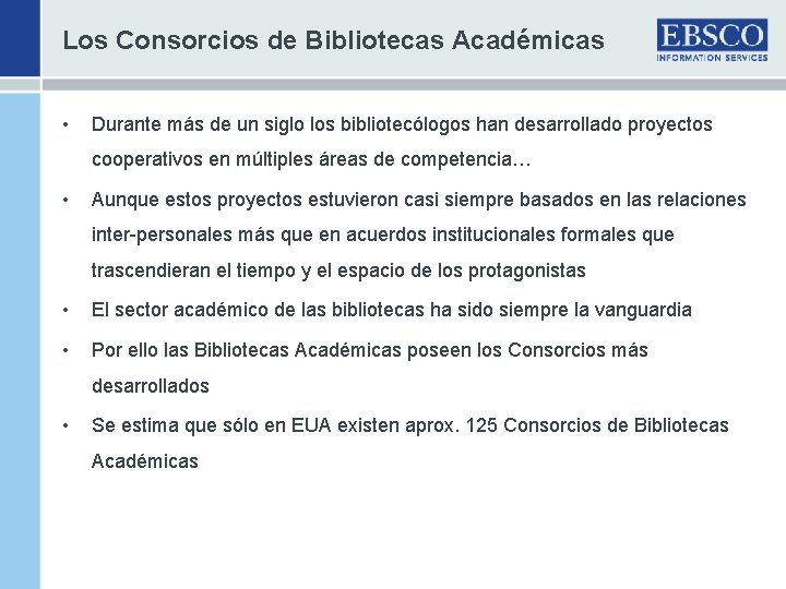 Los Consorcios de Bibliotecas Académicas • Durante más de un siglo los bibliotecólogos han