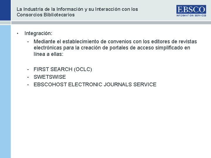 La Industria de la Información y su Interacción con los Consorcios Bibliotecarios • Integración: