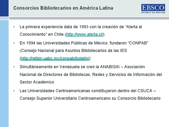 Consorcios Bibliotecarios en América Latina • La primera experiencia data de 1993 con la