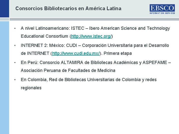 Consorcios Bibliotecarios en América Latina • A nivel Latinoamericano: ISTEC – Ibero American Science