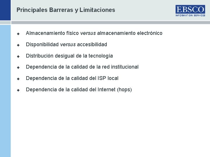 Principales Barreras y Limitaciones u Almacenamiento físico versus almacenamiento electrónico u Disponibilidad versus accesibilidad